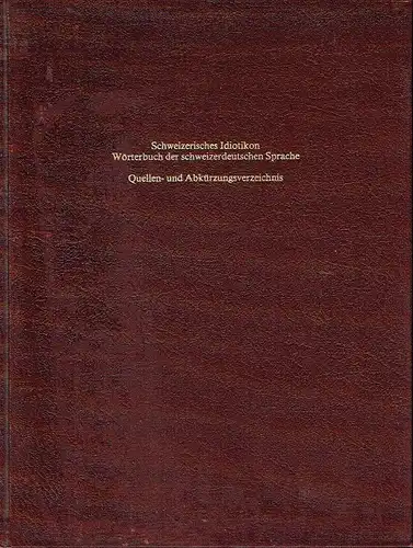 Quellen- und Abkürzungsverzeichnis
 Schweizerisches Idiotikon - Wörterbuch der schweizerdeutschen Sprache. 