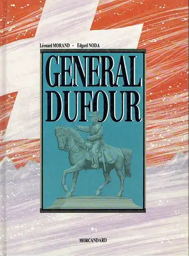 Léonard Morand: General Dufour. 