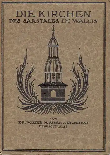 Architekt Walter Hauser: Die Kirchen des Saastales im Wallis
 mit besonderer Berücksichtigung der Pfarrkirche zu Saas-Balen. 