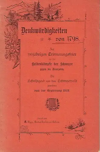 M. Styger: Geschichtliche Denkwürdigkeiten von 1798
 Zur 100jährigen Erinnerungsfeier an die Heldenkämpfe der Schwyzer gegen die Franzosen. 