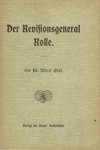 Albert Oeri: Nach einem Vortrag, gehalten in der historischen und antiquarischen Gesellschaft Basel ... 1904
 Der Revisionsgeneral Rolle. 