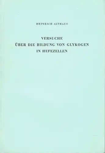 Heinrich Althaus: Inaugural-Dissertation
 Versuche über die Bildung von Glykogen in Hefezellen. 