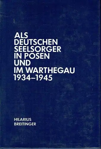 Hilarius Breitinger: Als Deutschenseelsorger in Posen und im Warthegau 1934-1945
 Erinnerungen. 