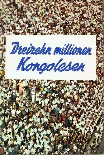 Dreizehn Millionen Kongolesen. 