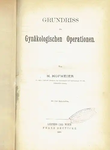 Prof. Dr. M. Hofmeier: Grundriss der gynäkologischen Operationen. 