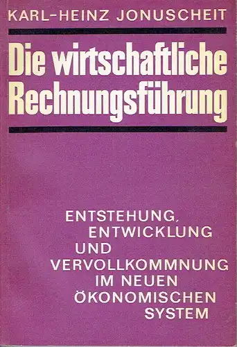 Karl-Heinz Jonuscheit: Die wirtschaftliche Rechnungsführung
 Entstehung, Entwicklung und Vervollkommnung im neuen ökonomischen System. 