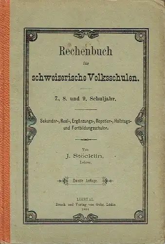 J. Stöcklin: 7., 8. und 9. Schuljahr
 Rechenbuch für schweizerische Volksschulen. 