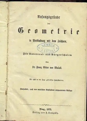 Dr. Franz Ritter von Močnik: Anfangsgründe der Geometrie in Verbindung mit dem Zeichnen
 Für Unterreal- und Bürgerschulen. 