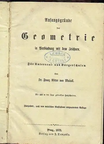 Dr. Franz Ritter von Močnik: Für Unterreal- und Bürgerschulen
 Anfangsgründe der Geometrie in Verbindung mit dem Zeichnen. 