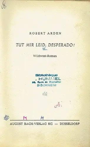 Robert Heymann junior (Pseud. Robert Arden): Tut mir leid, Desperado!
 Wildwest-Roman. 