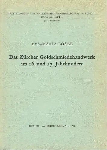 Eva-Maria Lösel: Das Zürcher Goldschmiedehandwerk im 16. und 17. Jahrhundert. 