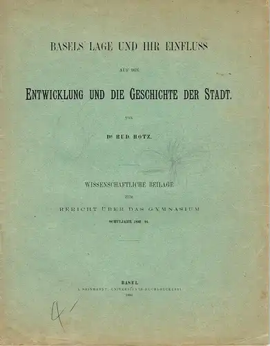 Rud. Hotz: Basels Lage und ihr Einfluss auf die Entwicklung und die Geschichte der Stadt
 Wissenschaftliche Beilage zum Bericht über das Gymnasium, Schuljahr 1893-94. 