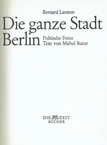 Michel Butor: Die ganze Stadt Berlin
 Politische Fotos
 Die Zeit Bücher. 