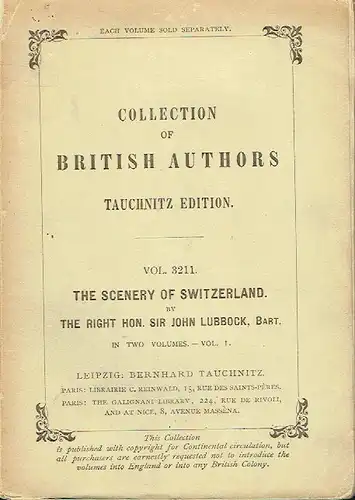 Sir John Lubbock: Scenery of Switzerland
 and the causes to which it is due
 Collection of British Authors, Tauchnitz Edition, Band 3211 und 3212 (2 Bände, komplett). 
