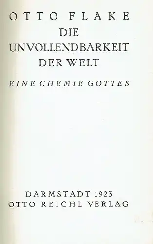 Otto Flake: Die Unvollendbarkeit der Welt
 Eine Chemie Gottes. 