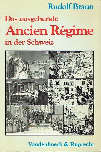 Rudolf Braun: Aufriß einer Sozial- und Wirtschaftsgeschichte des 18. Jahrhunderts
 Das ausgehende Ancien Régime in der Schweiz. 