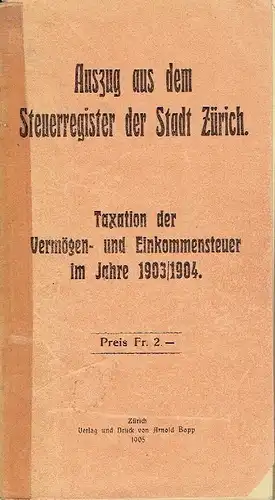 Auszug aus dem Steuerregister der Stadt Zürich
 Taxation der Vermögen- und Einkommensteuer im Jahre 1903/1904. 