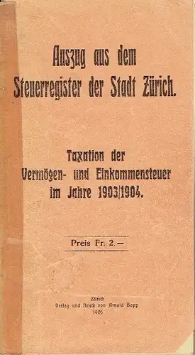 Taxation der Vermögen- und Einkommensteuer im Jahre 1903/1904
 Auszug aus dem Steuerregister der Stadt Zürich. 