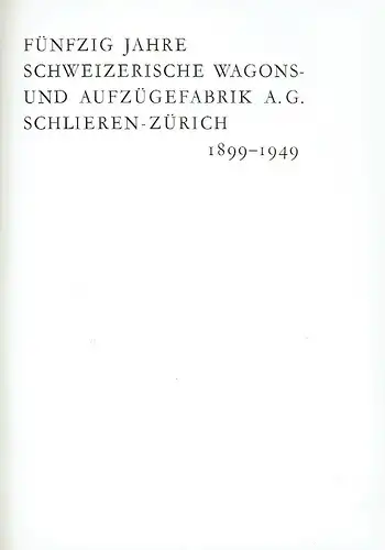 Fünfzig Jahre Schweizerische Wagons und Aufzügefabrik Schlieren-Zürich 1899-1949. 