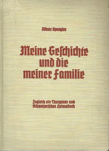 Albert Spengler: Zugleich ein Thurgauer und Schweizerisches Heimatbuch
 Meine Geschichte und die meiner Familie. 