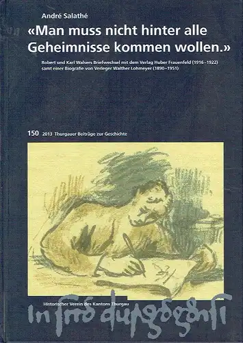 André Salathé: Robert und Karl Walsers Briefwechsel mit dem Verlag Huber Frauenfeld (1916-1922) samt einer Biografie von Verleger Walther Lohmeyer (1890-1951)
 Man muss nicht hinter alle Geheimnisse kommen wollen. 