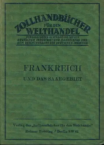 Zollhandbuch für Frankreich und das Saargebiet
 der französische Gebrauchszolltarif und die für das gesamte französische Zollgebiet geltenden Ein-, Aus- und Durchfuhrbestimmungen / Die Sonderbestimmungen für das Saargebiet. 