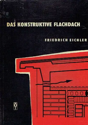 Friedrich Eichler: Das konstruktive Flachdach
 Bauregeln und Baufehler. 