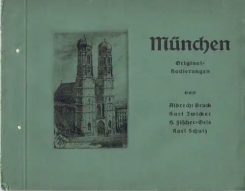 München. Original-Radierungen von Albrecht Bruck, Karl Zwicker, H. Fischer-Oels, Karl Schulz. 