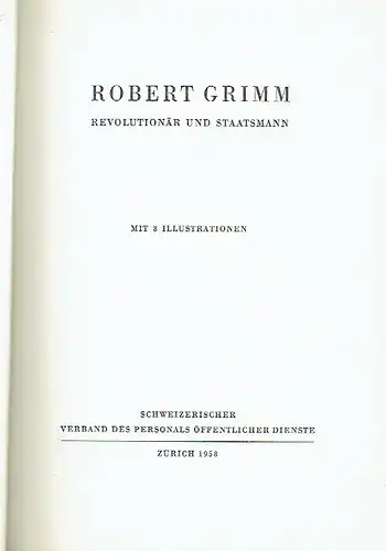 Robert Grimm
 Revolutionär und Staatsmann. 
