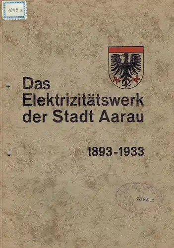 G. Großen
 Dr. Tuchschmid: Das Elektrizitätswerk der Stadt Aarau 1893-1933. 