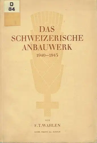 F. T. Wahlen: Das Schweizerische Anbauwerk 1940-1945. 