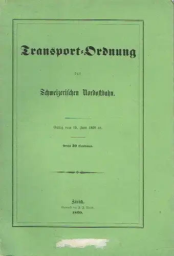 Gültig vom 15. Juni 1860 an
 Transport-Ordnung der Schweizerischen Nordostbahn. 