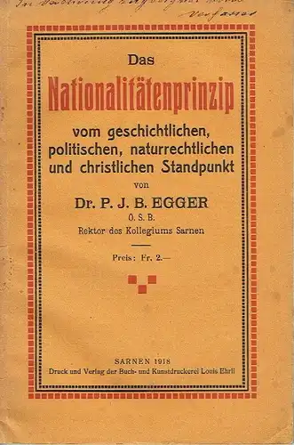 Dr. P. J. B. Egger, Sarnen: Das Nationalitätenprinzip vom geschichtlichen, politischen, naturrechtlichen und christlichen Standpunkt. 