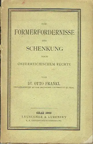 Dr. Otto Frankl: Die Formerfordernisse der Schenkung nach österreichischem Rechte. 