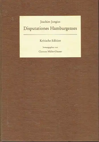 Joachim Jungius: Disputationes Hamburgenses
 Kritische Edition. 