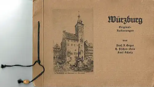 Würzburg
 Original-Radierungen von Prof. J. Geyer, Fischer-Oels, Karl Schulz. 