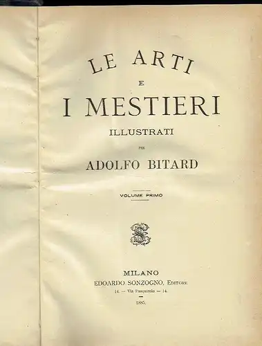 Adolfo Bitard: Le Arti e i Mestieri illustrati
 Volume Primo. 