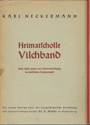 Karl Neckermann: Eine 5000 Jahre alte Bauernsiedlung im badischen Frankenland
 Heimatscholle Vilchband. 