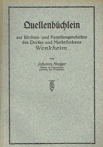 Johann Steger: Quellenbüchlein zur Kirchen- und Familiengeschichte des Dorfes und Marktfleckens Wenkheim. 