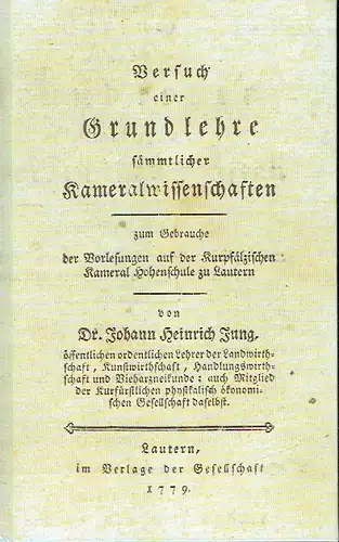 Dr. Johann Heinrich Jung: Versuch einer Grundlehre sämtlicher Kameralwissenschaften
 Faksimiledruck der Ausgabe von 1779 durch Dr. Jürgen Ziegler. 