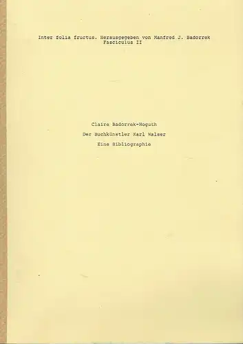 Claire Badorrek-Hoguth: Der Buchkünstler Karl Walser. Eine Bibliographie
 Inter folia fructus, Fasciculus II. 