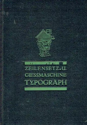 Anleitung zur Bedienung und Instandhaltung der Typograph-Setzmaschine "Universal"
 Mit Anhang Modell A und B. 