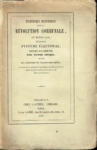 Victor Fouque: Recherches Historiques sur la Révolution Communale, au Moyen-Age, et sur le Système Électoral, appliqué aux Communes. 