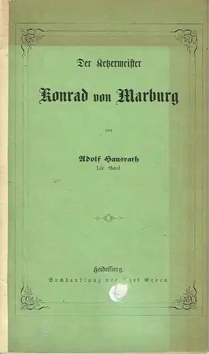 Adolf Hausrath: Der Ketzermeister Konrad von Marburg. 