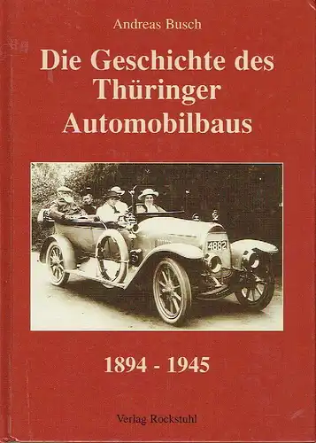 Andreas Busch: Die Geschichte des Thüringer Automobilbaus 1894-1945. 