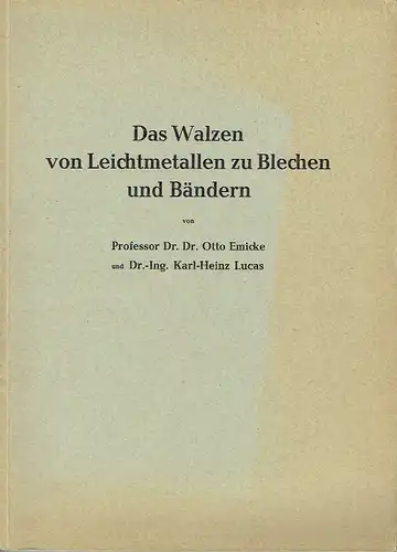 Prof. Dr. Otto Emicke
 Karl-Heinz Lucas: Das Walzen von Leichtmetallen zu Blechen und Bändern
 Eine Folge von wissenschaftlichen Abhandlungen über den heutigen Stand und die...