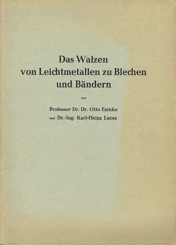 Prof. Dr. Otto Emicke
 Karl Heinz Lucas: Das Walzen von Leichtmetallen zu Blechen und Bändern
 Eine Folge von wissenschaftlichen Abhandlungen über den heutigen Stand und.. 