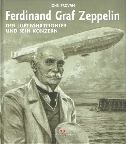 John Provan: Ferdinand Graf Zeppelin
 Der Luftfahrtpionier und sein Konzern. 
