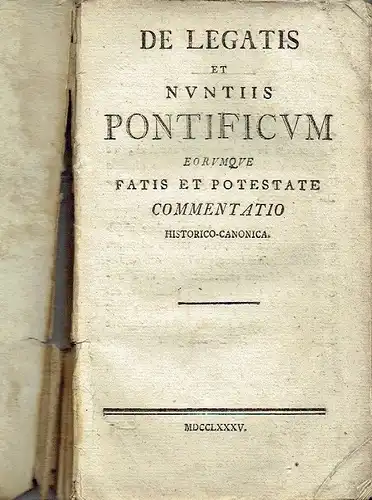 k.A: De Legatis et nuntiis Pontificum eorumque fatis et potestate commentatio historico-canonica. 