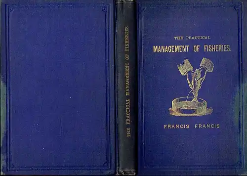 Francis Francis: The practical Management of Fisheries
 A Book of Proprietors and Keepers. 